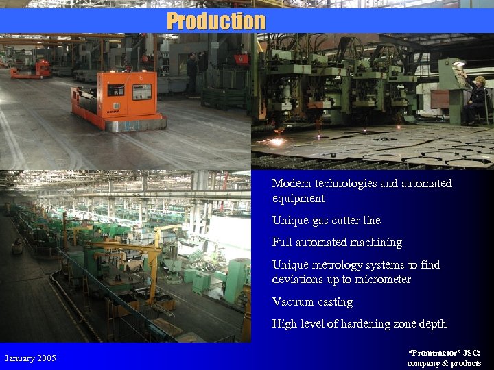 Production Modern technologies and automated equipment Unique gas cutter line Full automated machining Unique