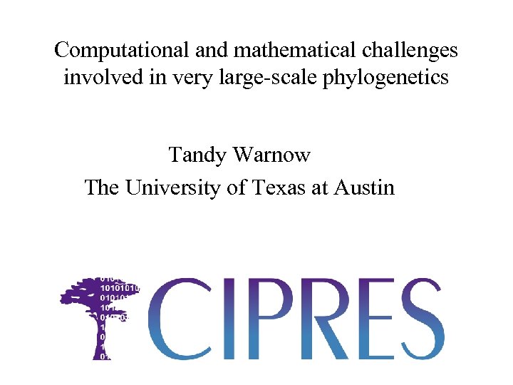 Computational and mathematical challenges involved in very large-scale phylogenetics Tandy Warnow The University of