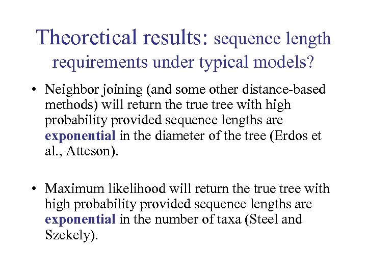 Theoretical results: sequence length requirements under typical models? • Neighbor joining (and some other