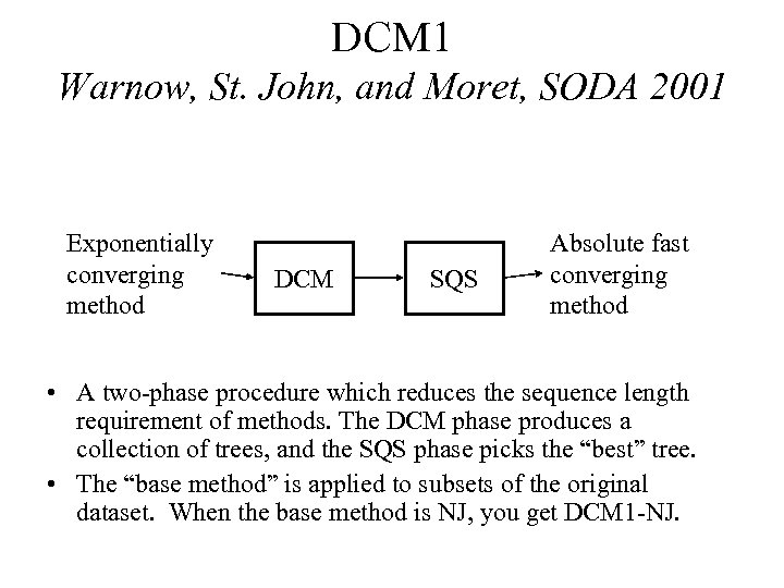 DCM 1 Warnow, St. John, and Moret, SODA 2001 Exponentially converging method DCM SQS