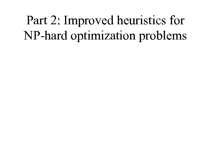 Part 2: Improved heuristics for NP-hard optimization problems 