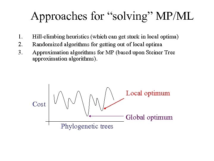 Approaches for “solving” MP/ML 1. 2. 3. Hill-climbing heuristics (which can get stuck in