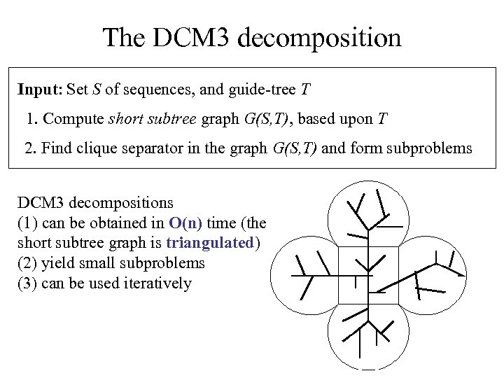 The DCM 3 decomposition Input: Set S of sequences, and guide-tree T 1. Compute