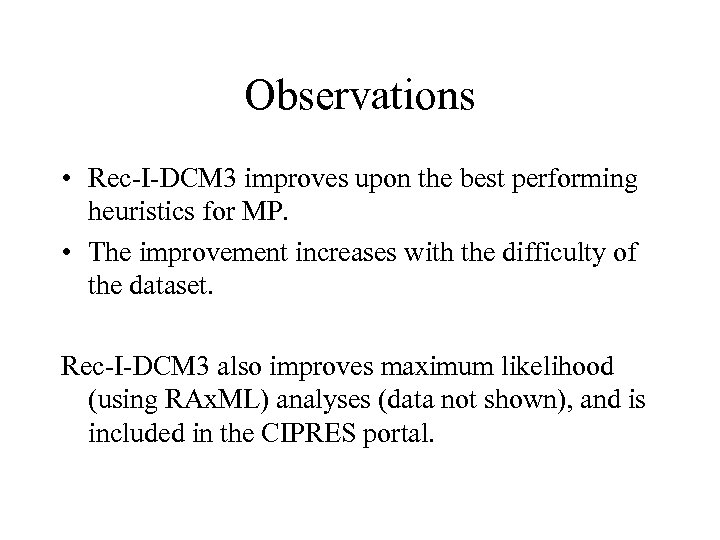 Observations • Rec-I-DCM 3 improves upon the best performing heuristics for MP. • The