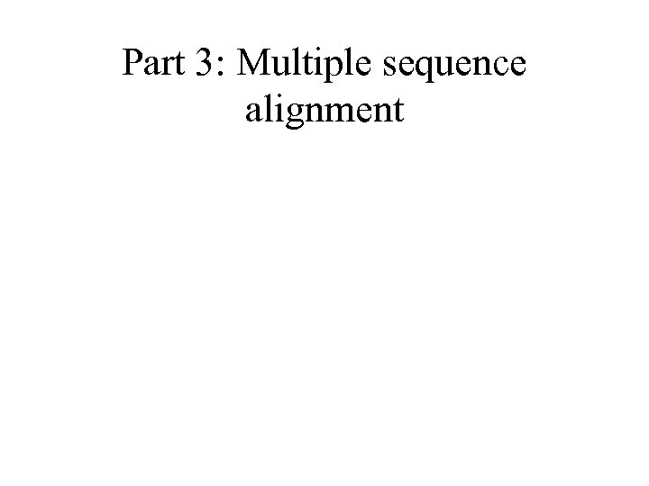 Part 3: Multiple sequence alignment 