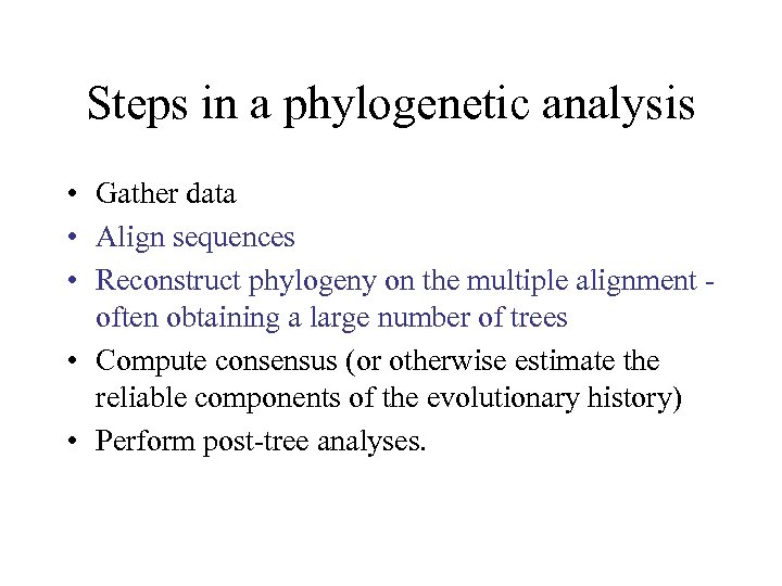 Steps in a phylogenetic analysis • Gather data • Align sequences • Reconstruct phylogeny