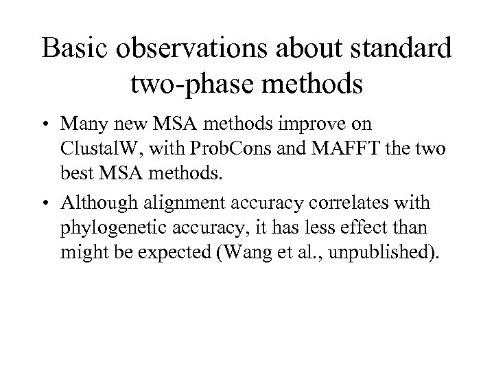 Basic observations about standard two-phase methods • Many new MSA methods improve on Clustal.