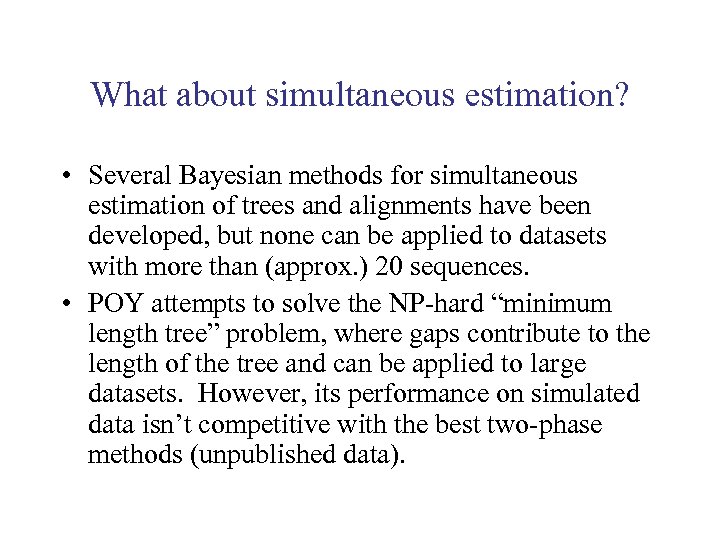 What about simultaneous estimation? • Several Bayesian methods for simultaneous estimation of trees and