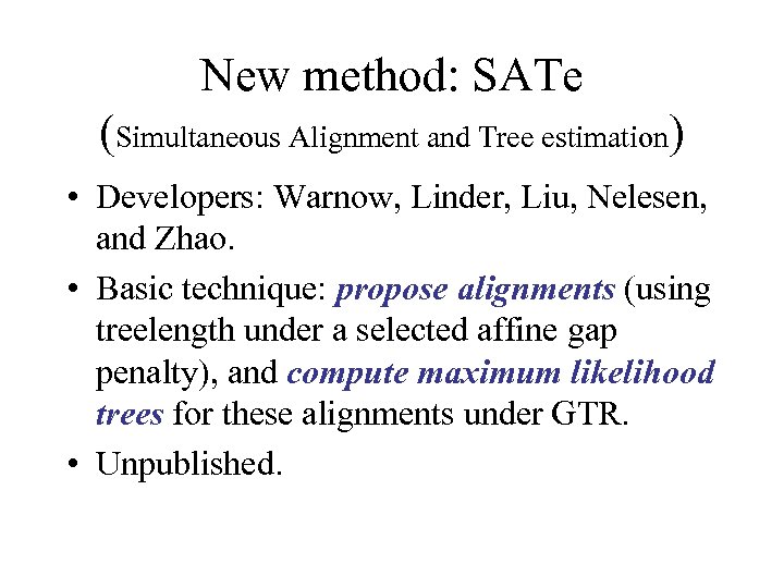 New method: SATe (Simultaneous Alignment and Tree estimation) • Developers: Warnow, Linder, Liu, Nelesen,