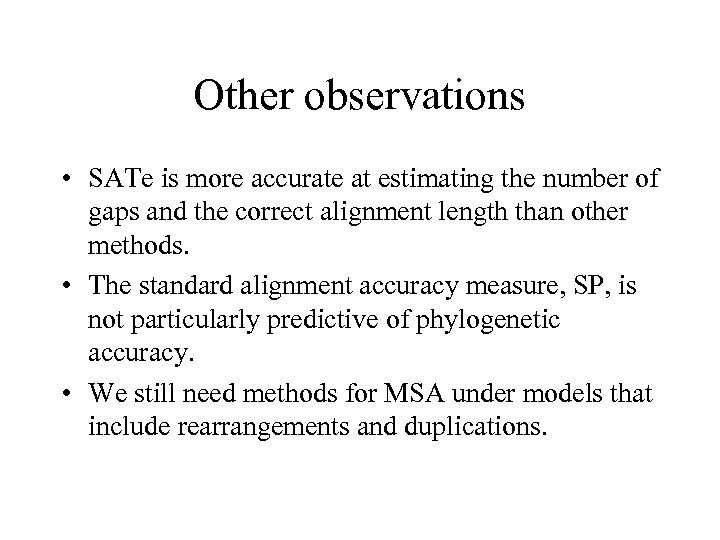 Other observations • SATe is more accurate at estimating the number of gaps and