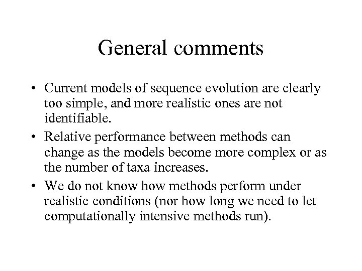 General comments • Current models of sequence evolution are clearly too simple, and more