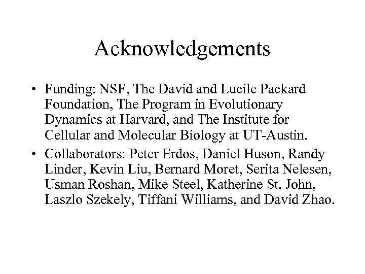 Acknowledgements • Funding: NSF, The David and Lucile Packard Foundation, The Program in Evolutionary