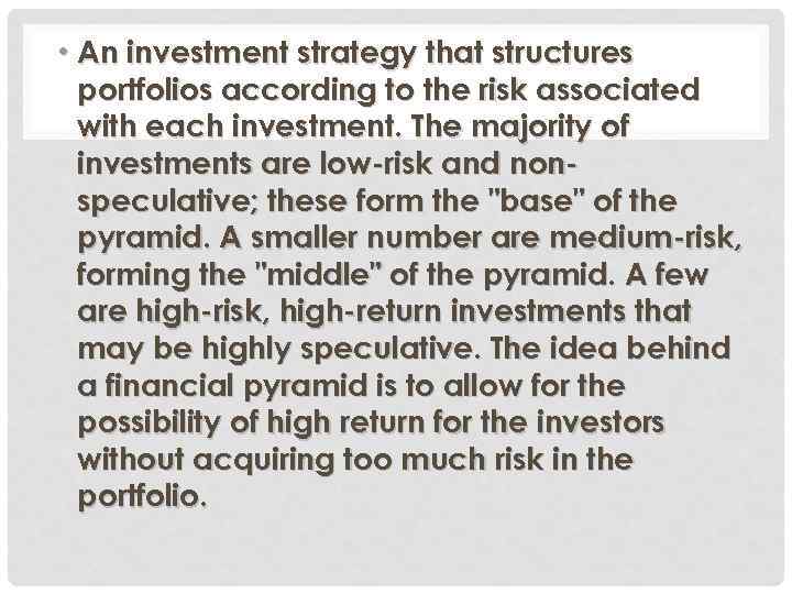  • An investment strategy that structures portfolios according to the risk associated with