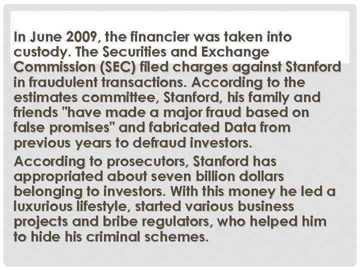 In June 2009, the financier was taken into custody. The Securities and Exchange Commission