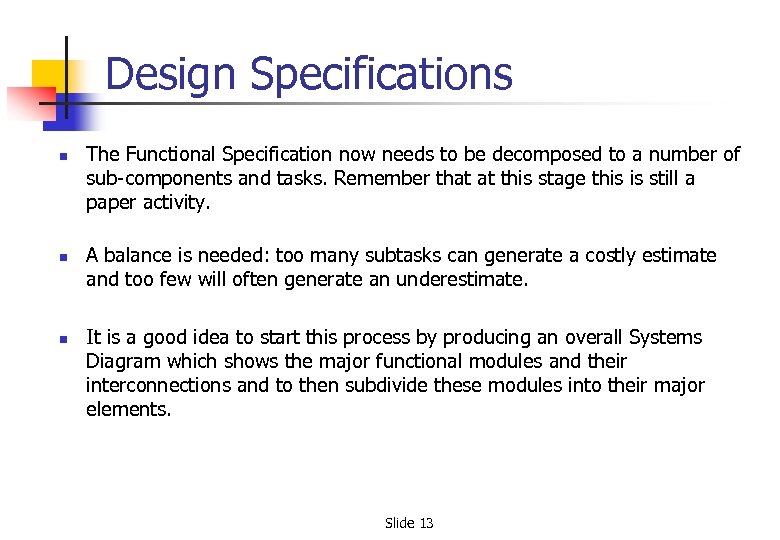 Design Specifications n n n The Functional Specification now needs to be decomposed to