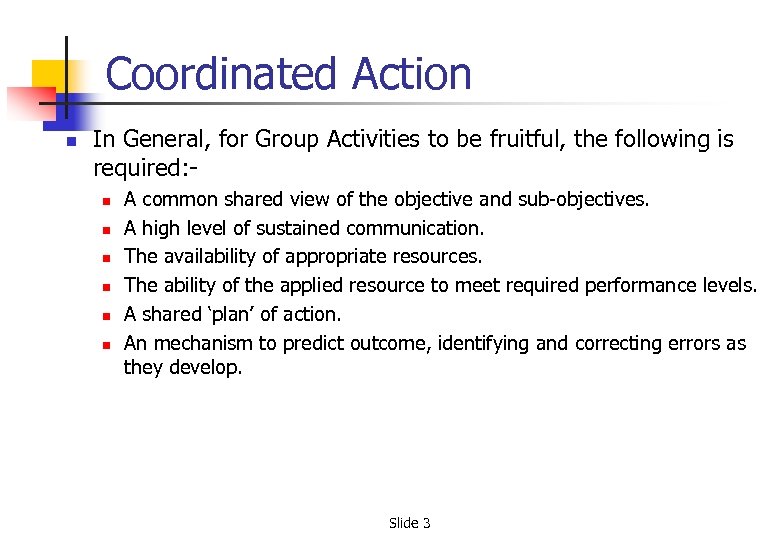 Coordinated Action n In General, for Group Activities to be fruitful, the following is
