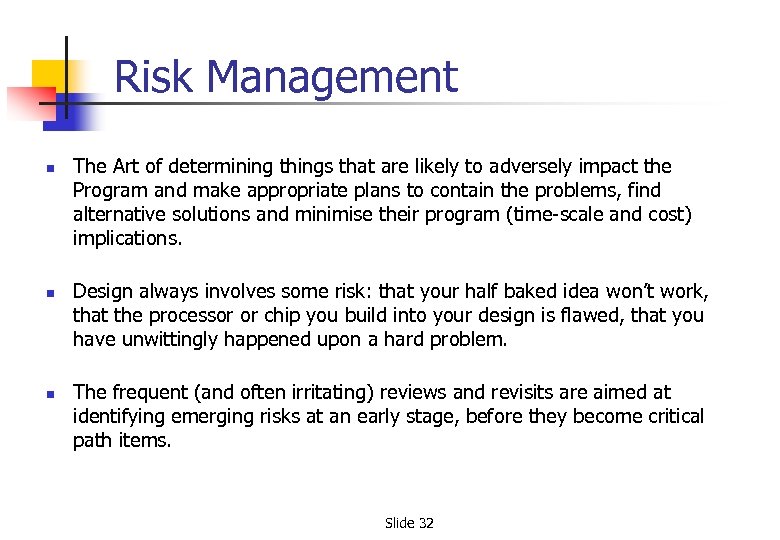 Risk Management n n n The Art of determining things that are likely to