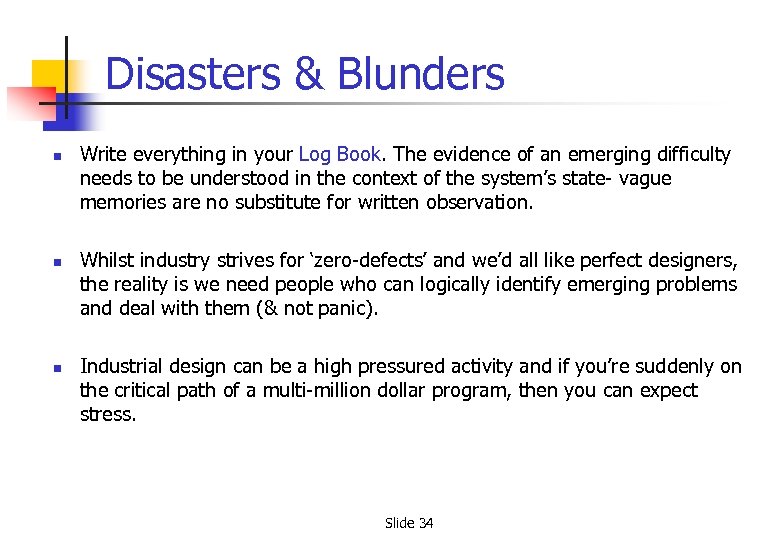 Disasters & Blunders n n n Write everything in your Log Book. The evidence