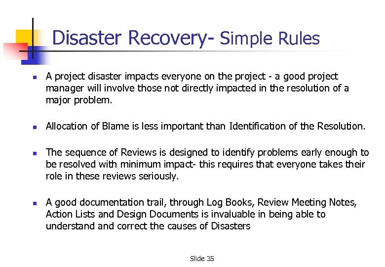Disaster Recovery- Simple Rules n n A project disaster impacts everyone on the project