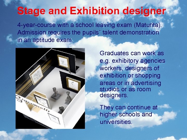 Stage and Exhibition designer 4 -year-course with a school leaving exam (Maturita). Admission requires