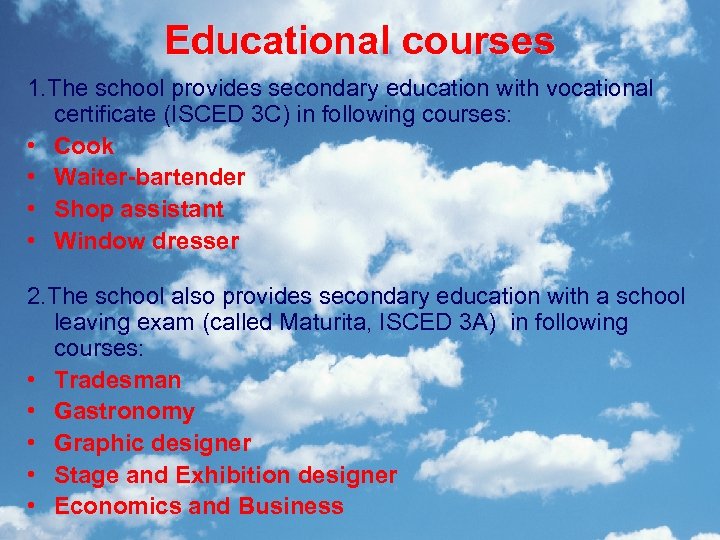 Educational courses 1. The school provides secondary education with vocational certificate (ISCED 3 C)