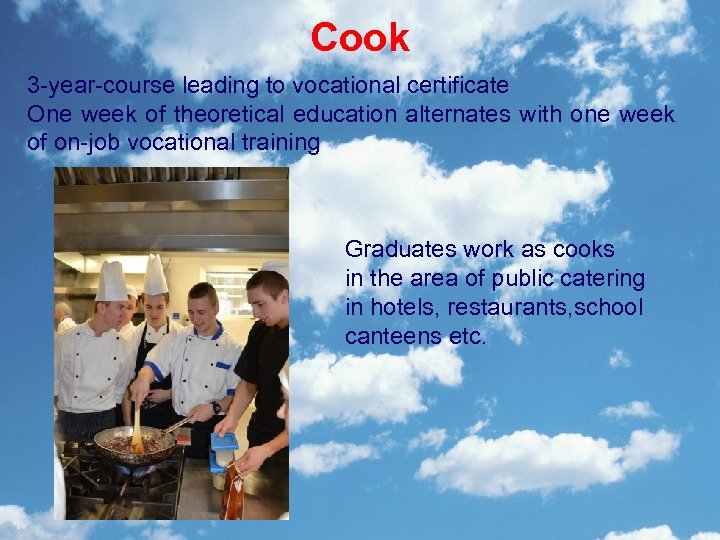 Cook 3 -year-course leading to vocational certificate One week of theoretical education alternates with