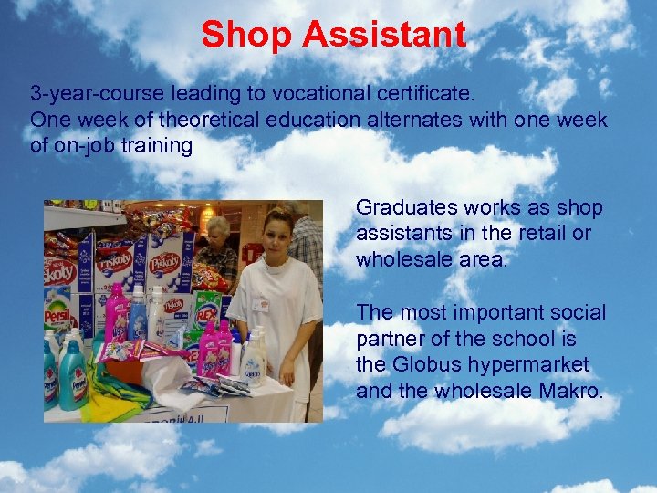 Shop Assistant 3 -year-course leading to vocational certificate. One week of theoretical education alternates