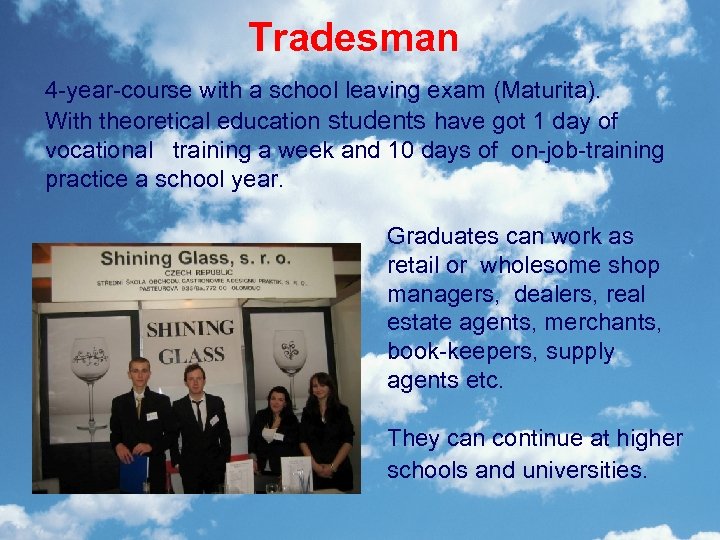 Tradesman 4 -year-course with a school leaving exam (Maturita). With theoretical education students have
