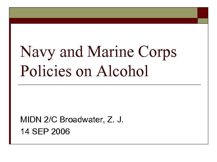 Navy and Marine Corps Policies on Alcohol MIDN 2/C Broadwater, Z. J. 14 SEP