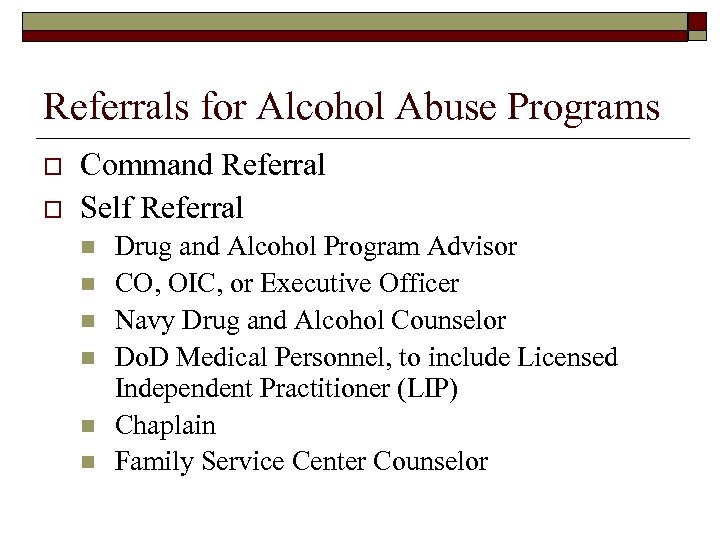 Referrals for Alcohol Abuse Programs o o Command Referral Self Referral n n n