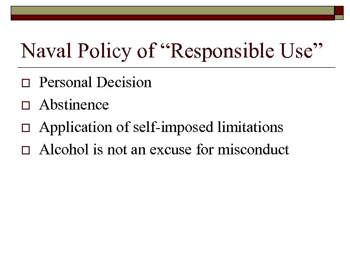 Naval Policy of “Responsible Use” o o Personal Decision Abstinence Application of self-imposed limitations