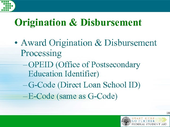 Origination & Disbursement • Award Origination & Disbursement Processing – OPEID (Office of Postsecondary