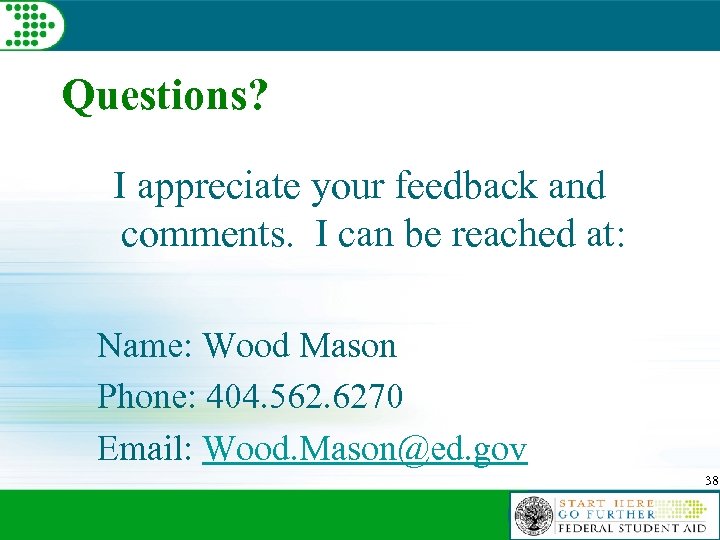 Questions? I appreciate your feedback and comments. I can be reached at: Name: Wood