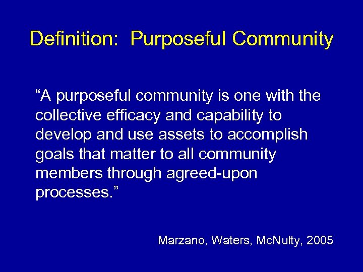 Definition: Purposeful Community “A purposeful community is one with the collective efficacy and capability