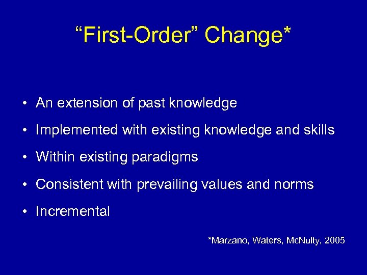 “First-Order” Change* • An extension of past knowledge • Implemented with existing knowledge and