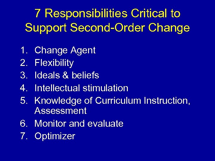 7 Responsibilities Critical to Support Second-Order Change 1. 2. 3. 4. 5. Change Agent