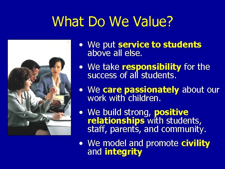 What Do We Value? • We put service to students above all else. •