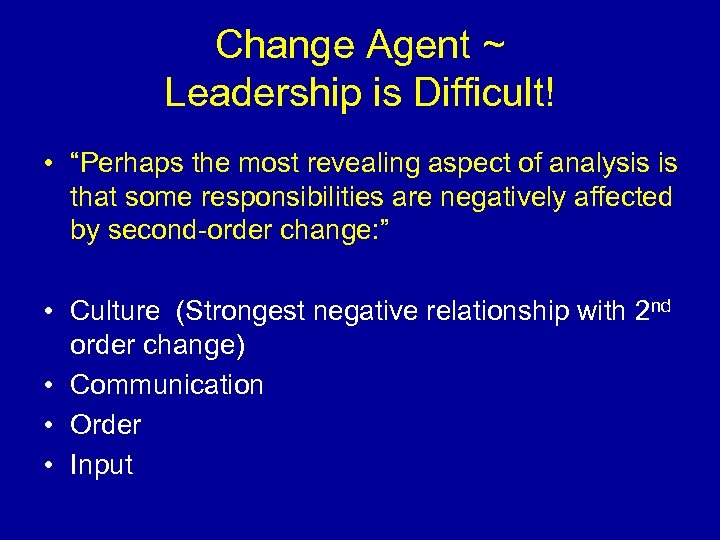 Change Agent ~ Leadership is Difficult! • “Perhaps the most revealing aspect of analysis