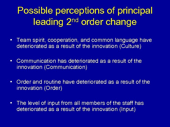 Possible perceptions of principal leading 2 nd order change • Team spirit, cooperation, and