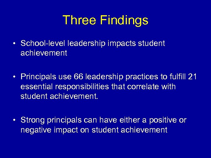 Three Findings • School-level leadership impacts student achievement • Principals use 66 leadership practices