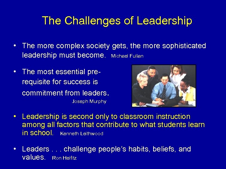 The Challenges of Leadership • The more complex society gets, the more sophisticated leadership