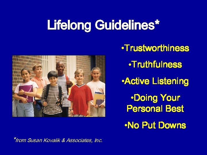 Lifelong Guidelines* • Trustworthiness • Truthfulness • Active Listening • Doing Your Personal Best