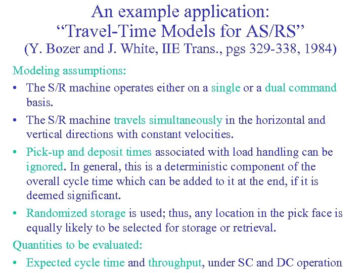 An example application: “Travel-Time Models for AS/RS” (Y. Bozer and J. White, IIE Trans.