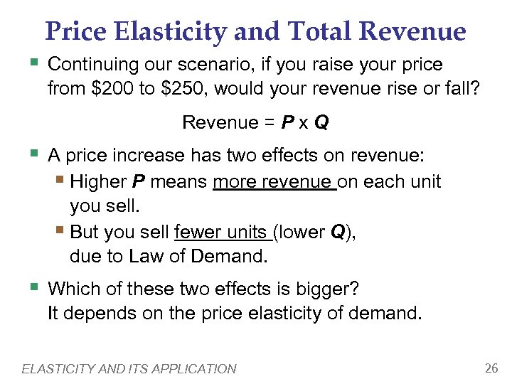 Price Elasticity and Total Revenue § Continuing our scenario, if you raise your price