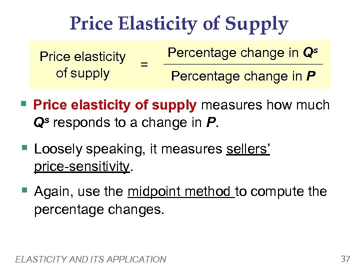 Price Elasticity of Supply Price elasticity of supply = Percentage change in Qs Percentage