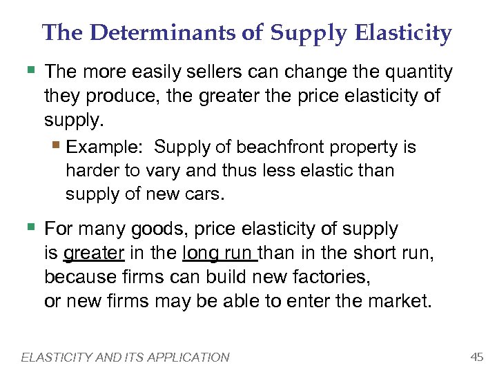 The Determinants of Supply Elasticity § The more easily sellers can change the quantity