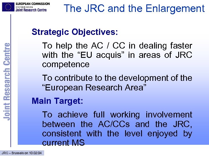 The JRC and the Enlargement Strategic Objectives: To help the AC / CC in