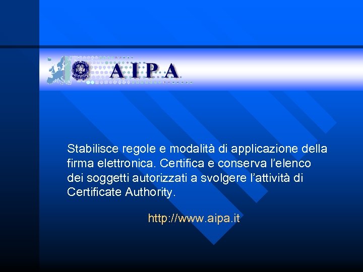 Stabilisce regole e modalità di applicazione della firma elettronica. Certifica e conserva l’elenco dei