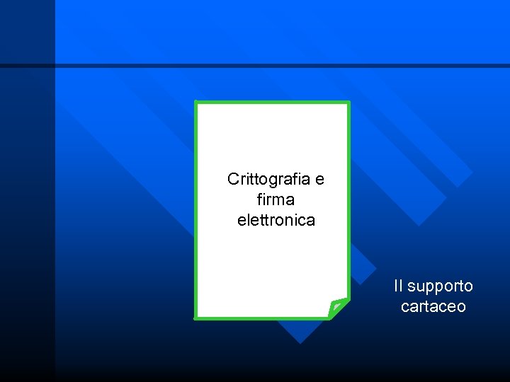 Crittografia e firma elettronica Il supporto cartaceo 