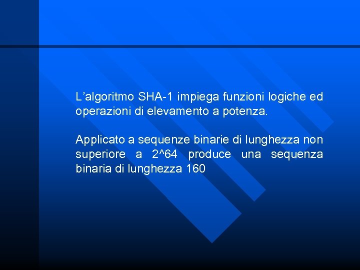 L’algoritmo SHA-1 impiega funzioni logiche ed operazioni di elevamento a potenza. Applicato a sequenze
